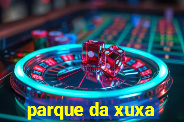 parque da xuxa